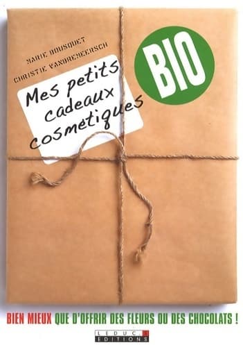 Mes petits cadeaux cosmétiques bio - Marie Bousquet