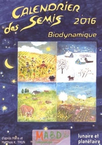 Calendrier des semis 2016 : Biodynamique - Maria Thun