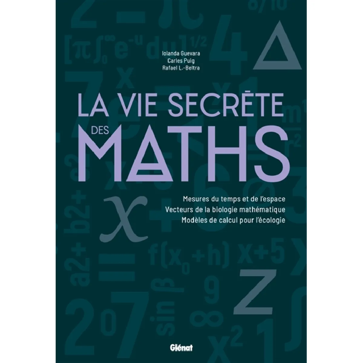 La vie secrète des maths : mesures du temps et de l'espace, vecteurs de la biologie mathématique, modèles de calcul pour l'écologie