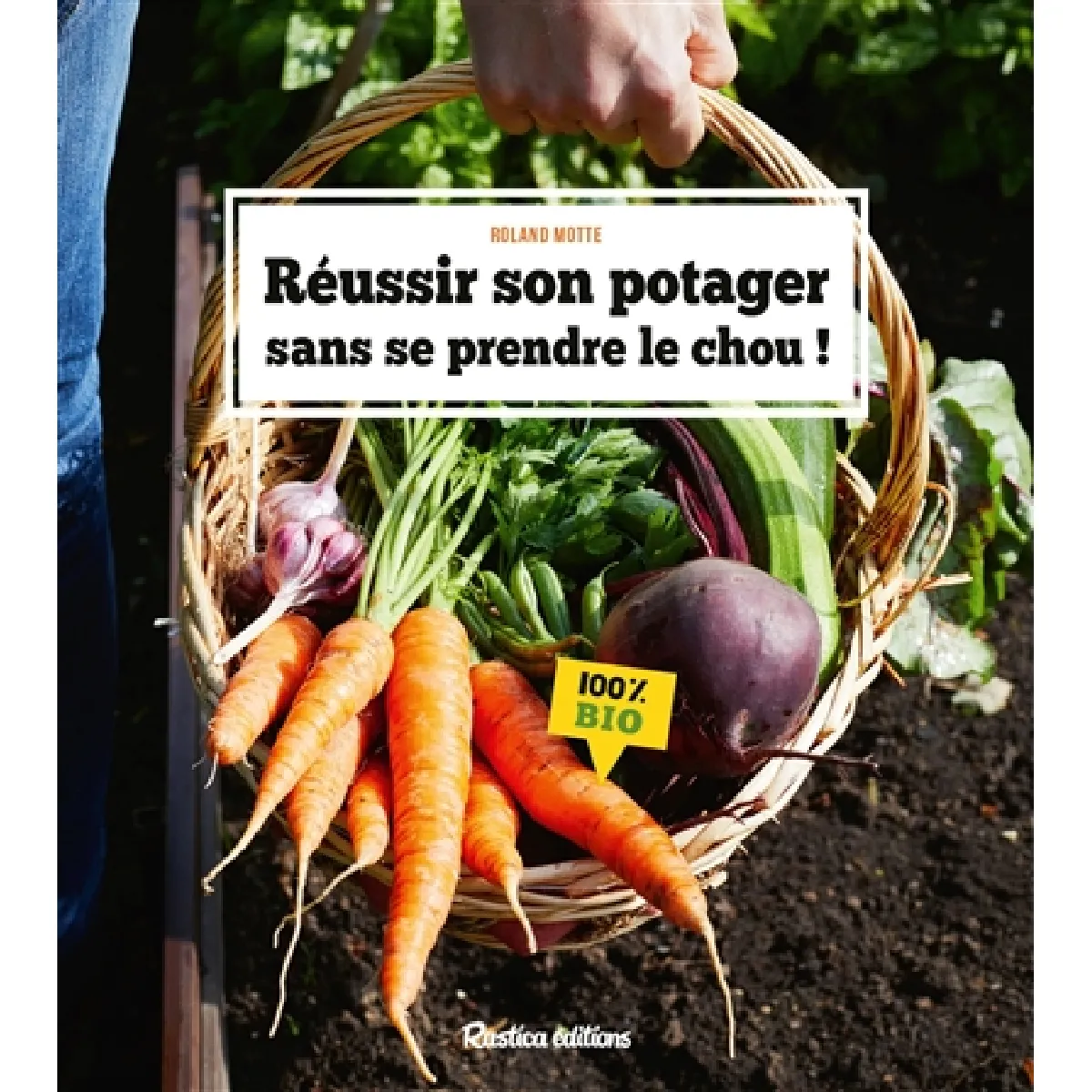 Réussir son potager sans se prendre le chou ! : 100 % bio