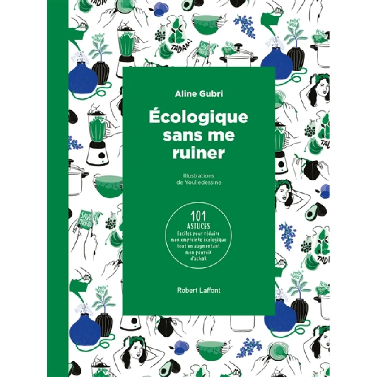 Ecologique sans me ruiner : 101 astuces faciles pour réduire mon empreinte écologique tout en augmentant mon pouvoir d’achat