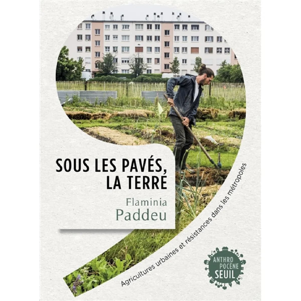 Sous les pavés, la terre : agricultures urbaines et résistances dans les métropoles